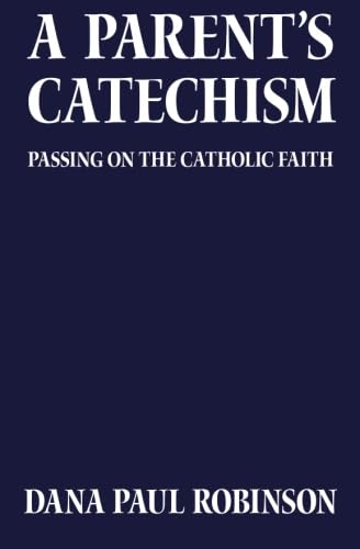 A Parent's Catechism: A Catholic Parent Explores His Faith book