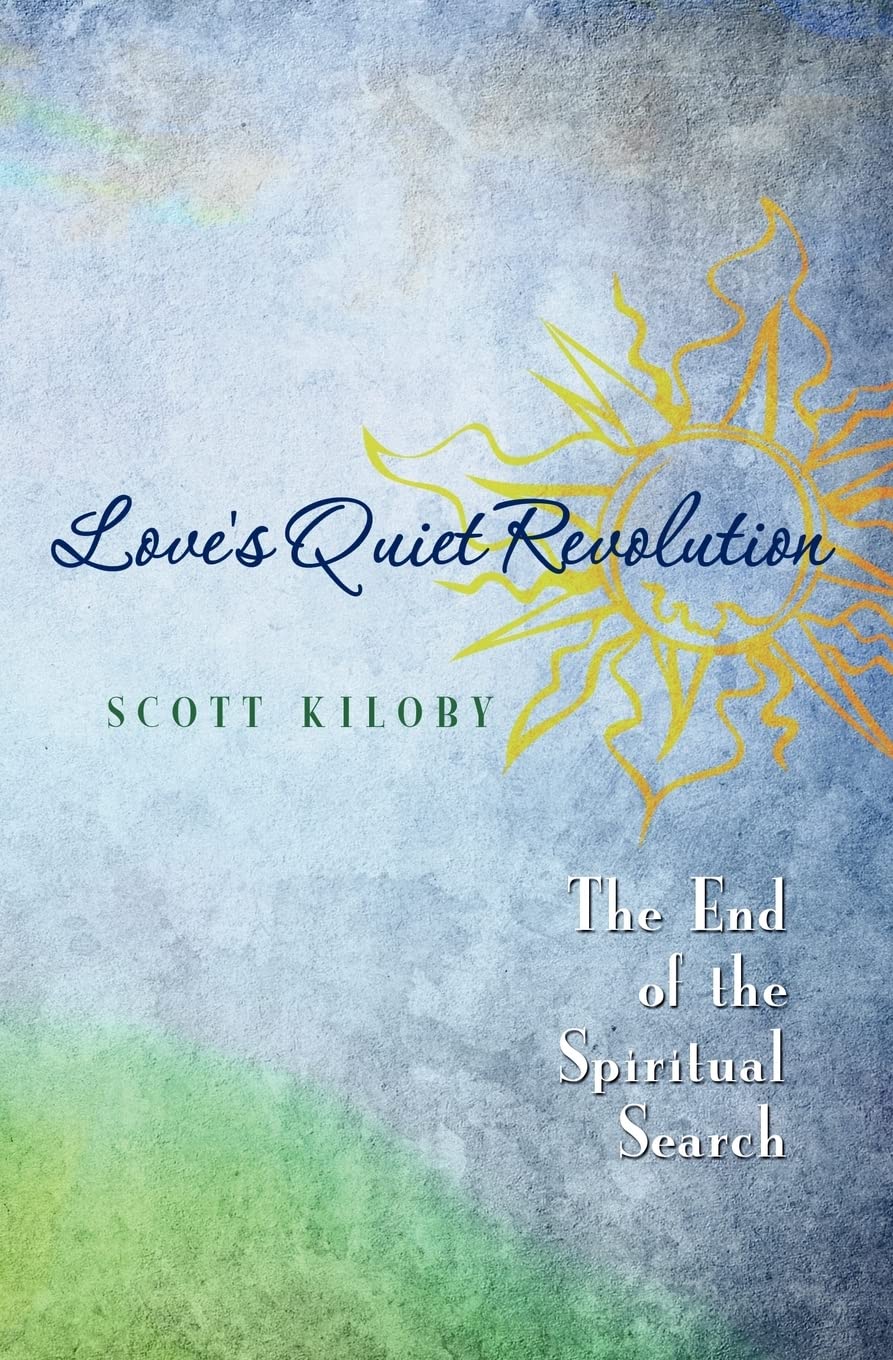 Love's Quiet Revolution: The End of the Spiritual Search Philosophy
