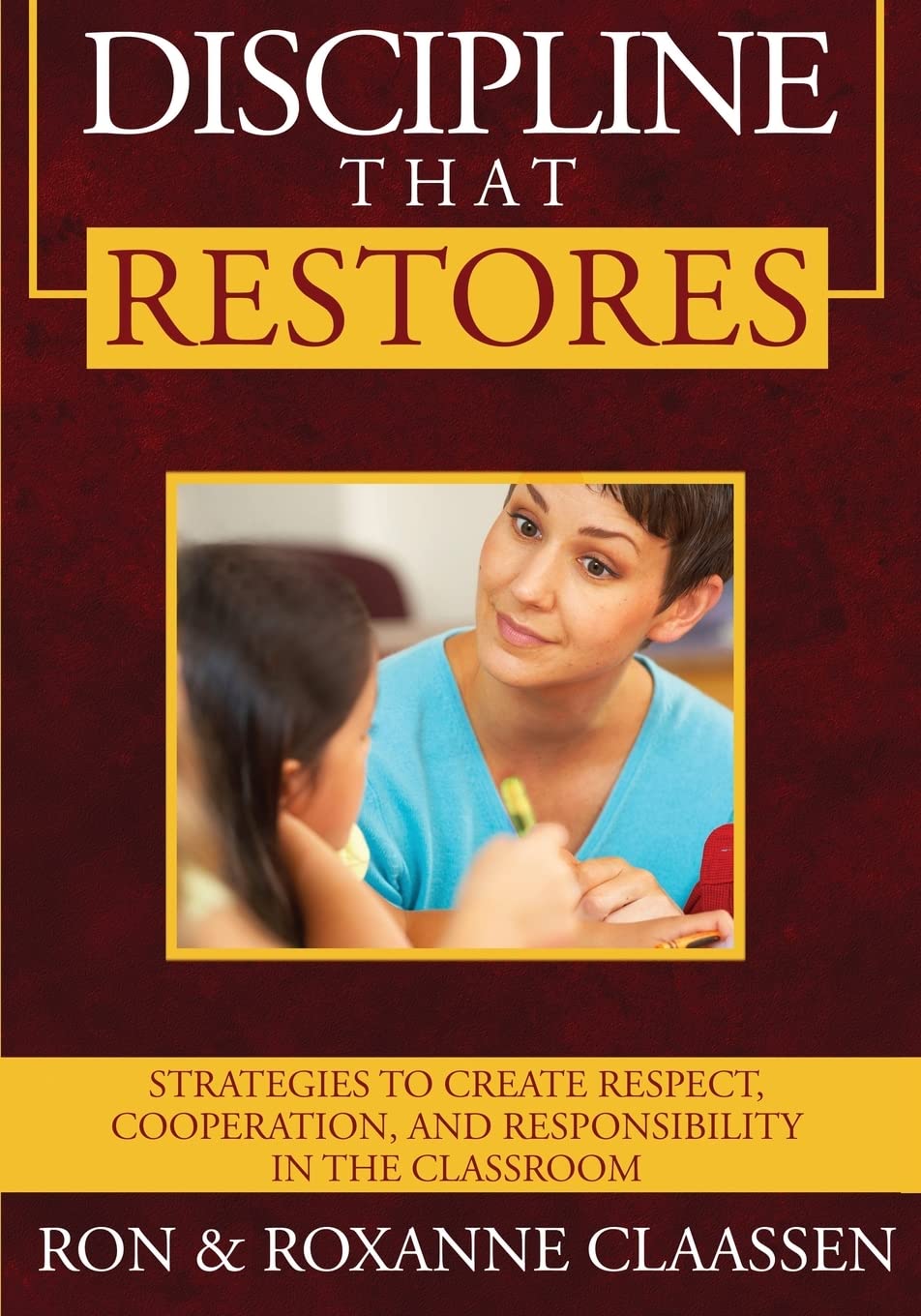 Discipline that Restores: Strategies to Create Respect, Cooperation, and Responsibility in the Classroom Learning & Reference