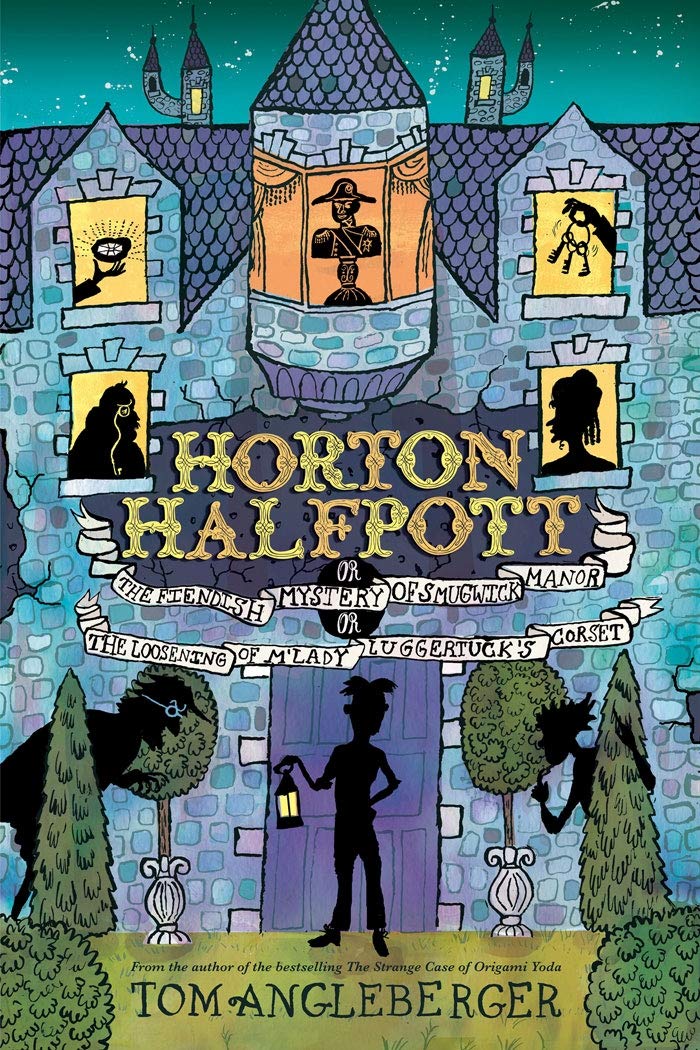 Horton Halfpott: Or, the Fiendish Mystery of Smugwick Manor; Or, the Loosening of m'Lady Luggertuck's Corset book