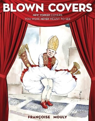 Blown Covers: New Yorker Covers You Were Never Meant to See book
