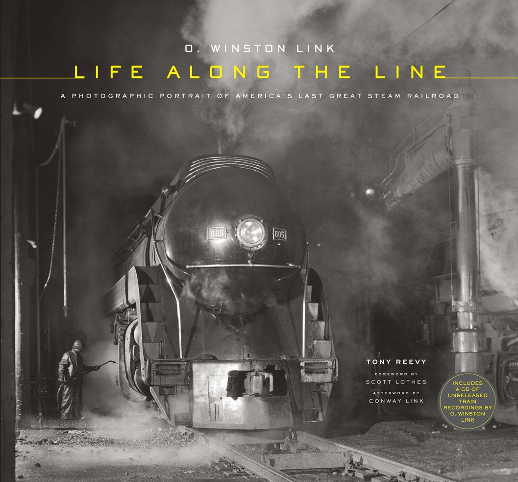 O. Winston Link: Life Along the Line, w. CD-ROM: A Photographic Portrait of America's Last Great Steam Railroad. Foreword by Scott Lothes. Afterword by Conway Link Travel Books