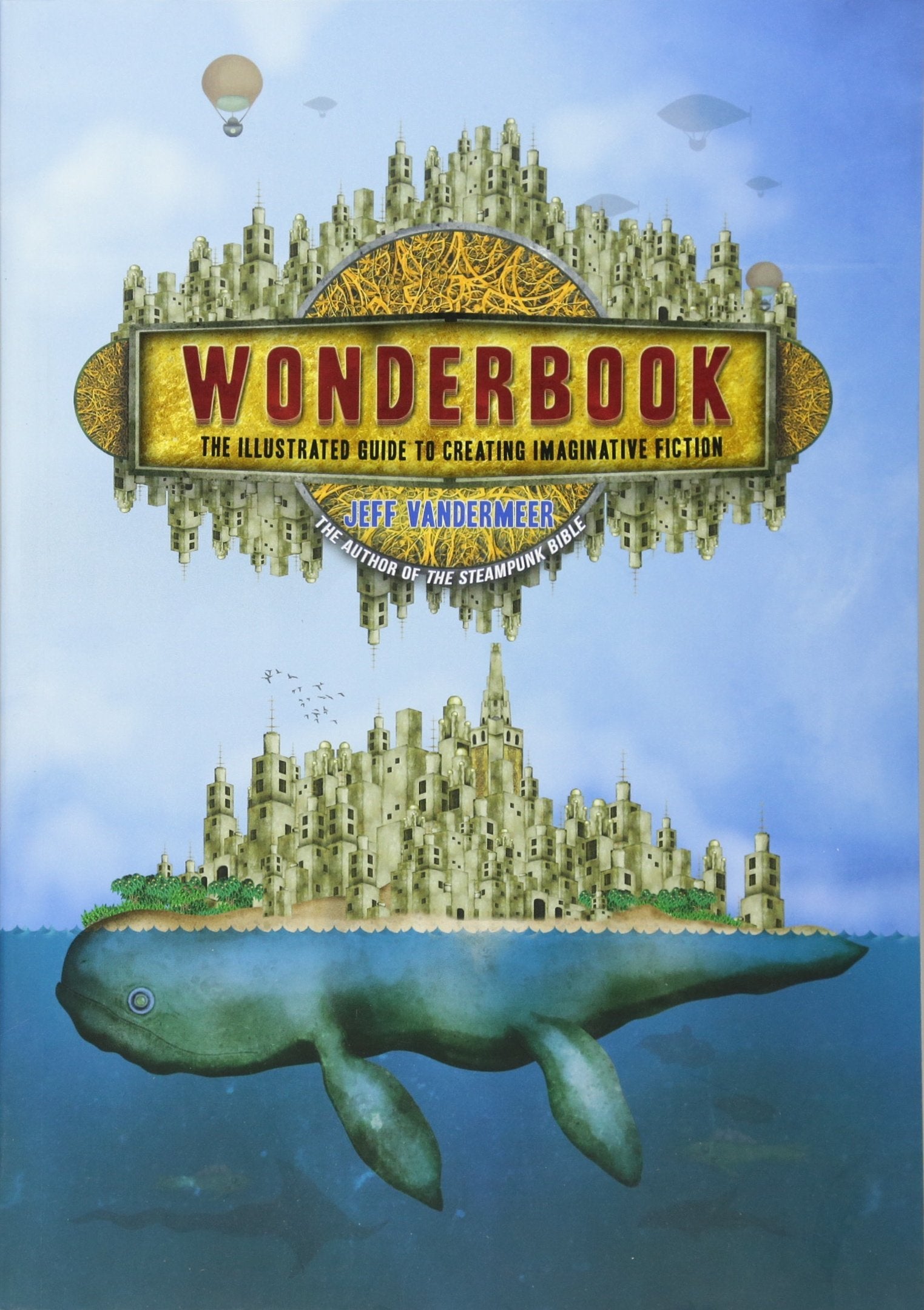 Wonderbook: The Illustrated Guide to Creating Imaginative Fiction Essays & Short Stories