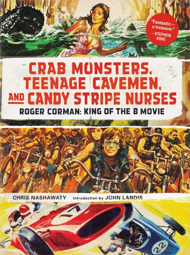 Crab Monsters, Teenage Cavemen, and Candy Stripe Nurses: Roger Corman: King of the B Movie Art & Literature