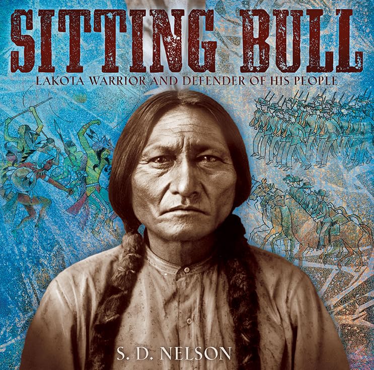 Sitting Bull: Lakota Warrior and Defender of His People Politics & History