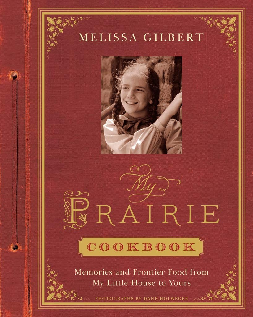 My Prairie Cookbook: Memories and Frontier Food from My Little House to Yours Leisure, Home & Garden