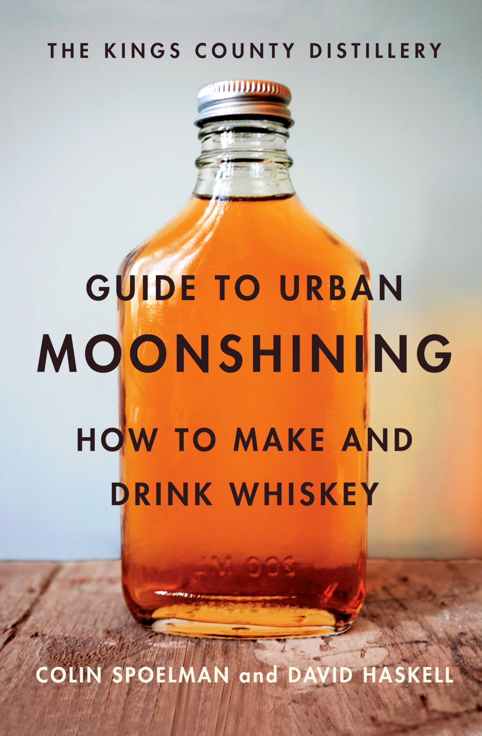 The Kings County Distillery Guide to Urban Moonshining: How to Make and Drink Whiskey book