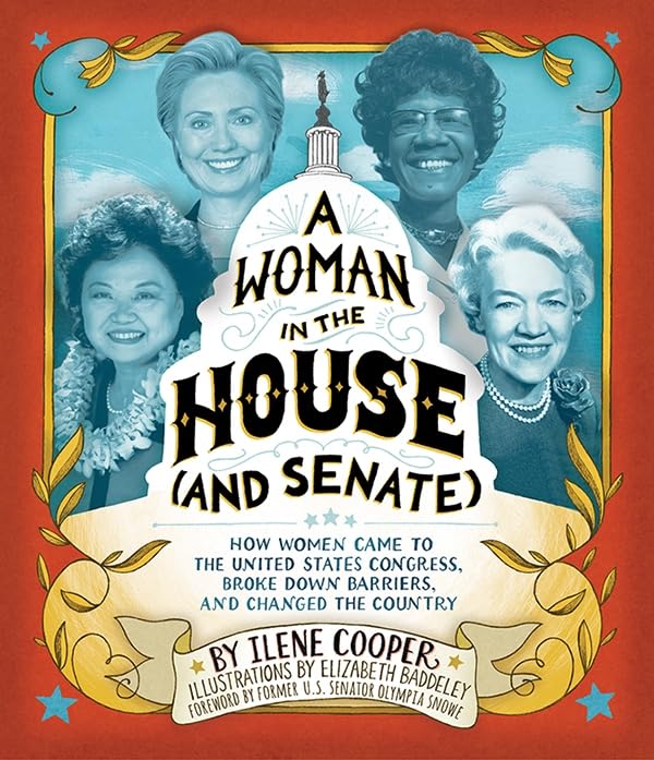 A Woman in the House (and Senate): How Women Came to the United States Congress, Broke Down Barriers, and Changed the Country Politics & History
