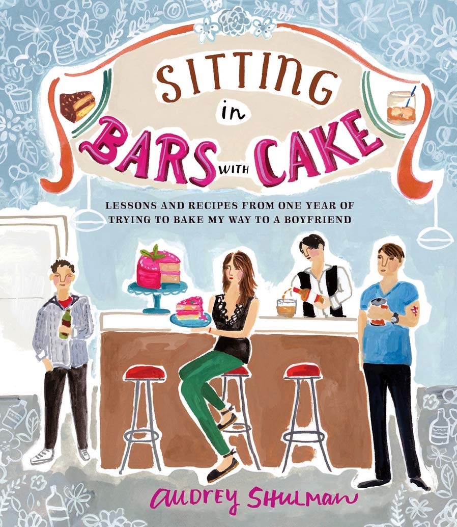 Sitting in Bars with Cake: Lessons and Recipes from One Year of Trying to Bake My Way to a Boyfriend Essays & Short Stories