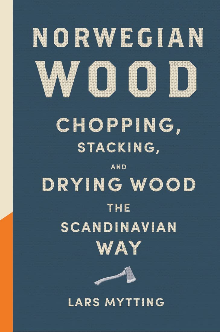 Norwegian Wood: Chopping, Stacking, and Drying Wood the Scandinavian Way Mathematics