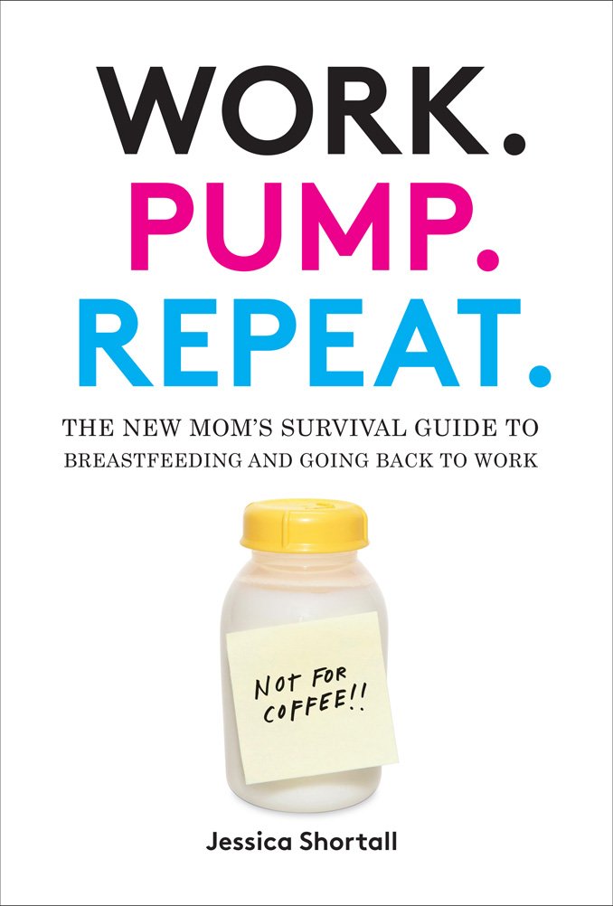 Work. Pump. Repeat.: The New Mom's Survival Guide to Breastfeeding and Going Back to Work Business, Finance & Career