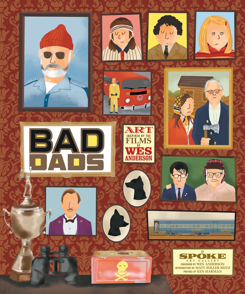 Bad Dads: Art Inspired by the Films of Wes Anderson. An introduction by Matt Zoller Seitz. Foreword by Wes Anderson (Wes Anderson Collection, 3) Film, Art & Culture