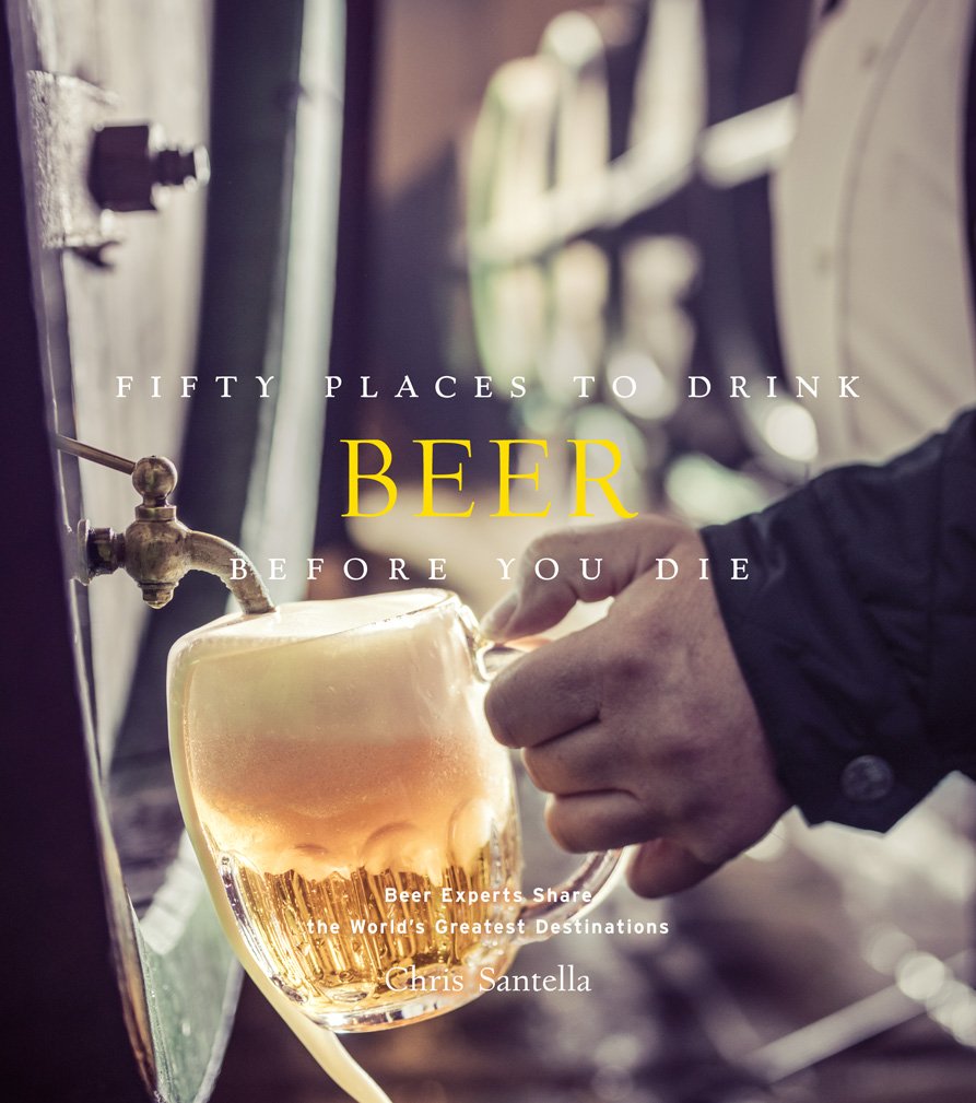 Fifty Places to Drink Beer Before You Die: Beer Experts Share the World's Greatest Destinations Leisure, Home & Garden