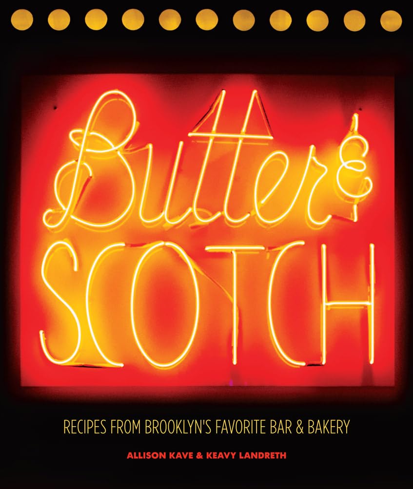 Butter & Scotch: Recipes from Brooklyn's Favorite Bar & Bakery Leisure, Home & Garden