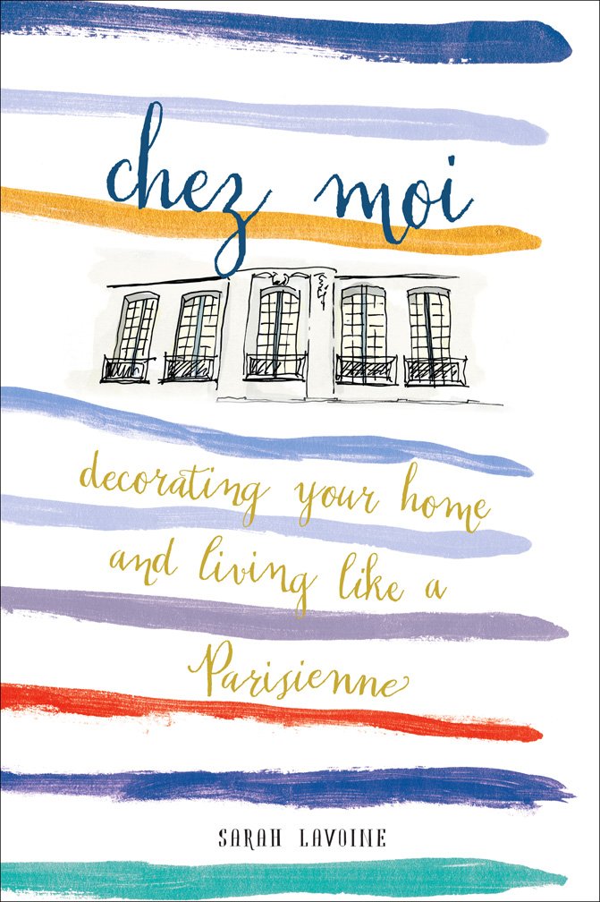 Chez Moi: Decorating Your Home and Living like a Parisienne Film, Art & Culture
