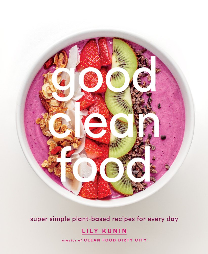 Good Clean Food: Super Simple Plant-Based Recipes for Every Day Leisure, Home & Garden