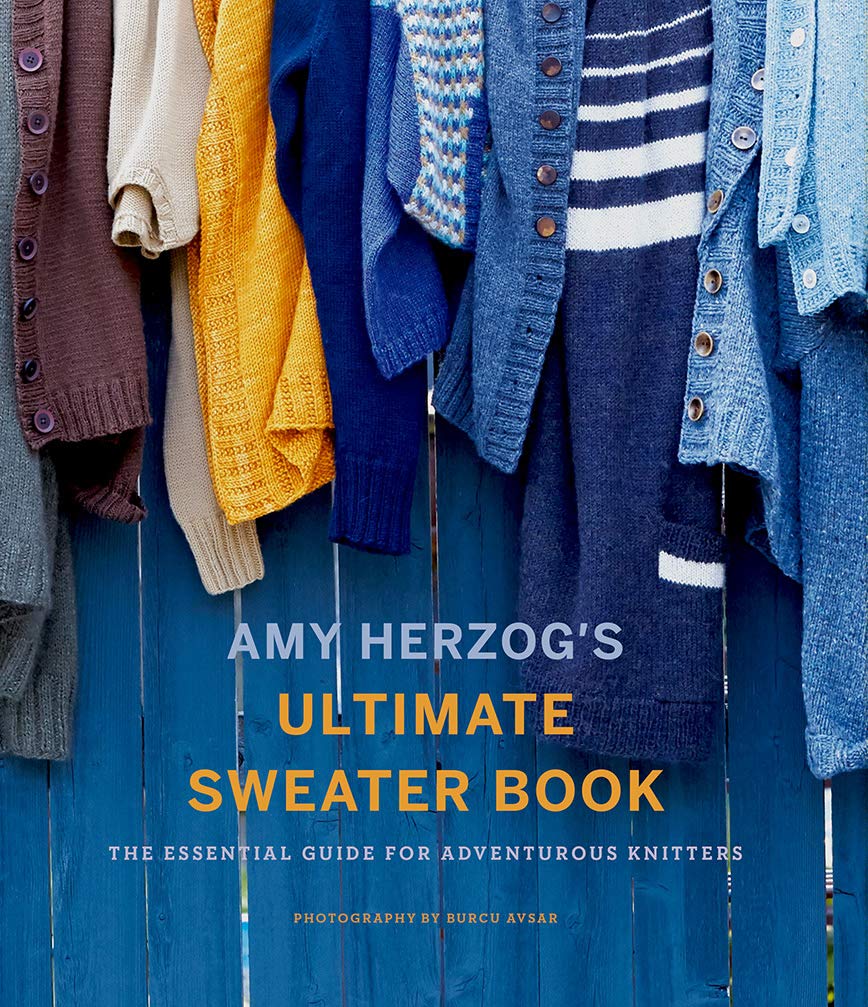 Amy Herzog's Ultimate Sweater Book: The Essential Guide for Adventurous Knitters Hobbies & Crafts
