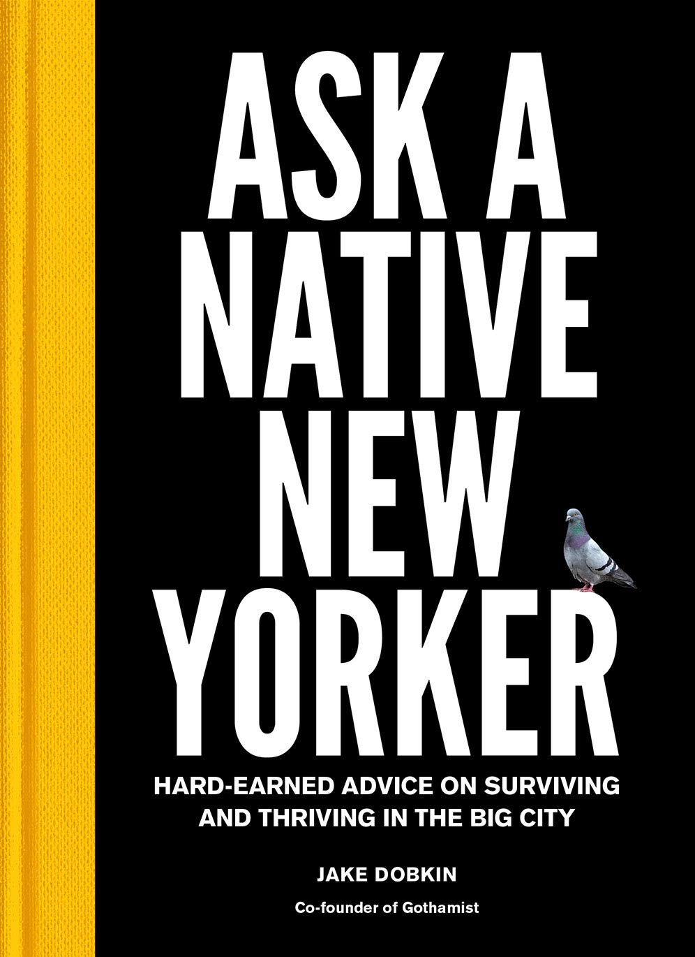 Ask a Native New Yorker: Hard-Earned Advice on Surviving and Thriving in the Big City Leisure, Home & Garden