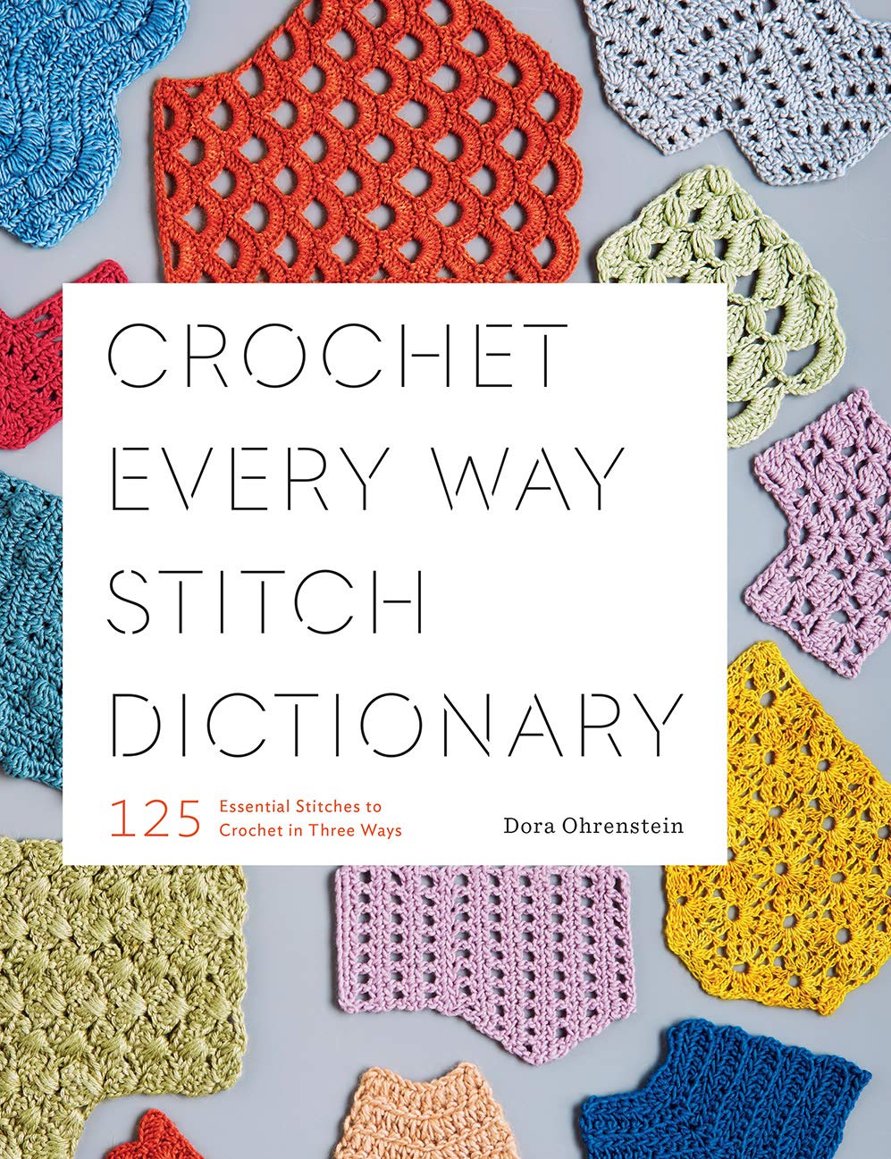 Crochet Every Way Stitch Dictionary: 125 Essential Stitches to Crochet in Three Ways Hobbies & Crafts