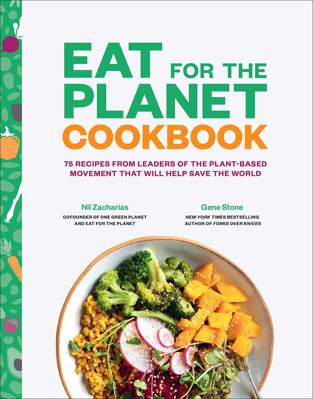 Eat for the Planet Cookbook: 75 Recipes from Leaders of the Plant-based Movement That Will Help Save the World Business & Technology