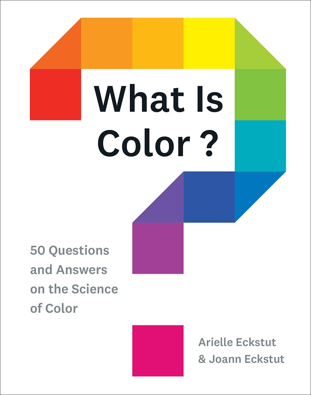 What Is Color?: 50 Questions and Answers on the Science of Color Film, Art & Culture