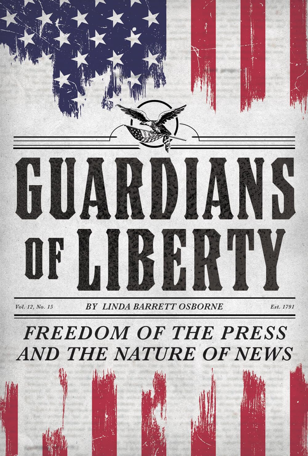 Guardians of Liberty: Freedom of the Press and the Nature of News Politics & History
