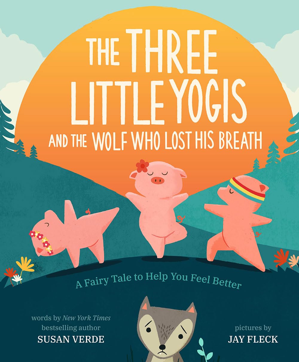The Three Little Yogis and the Wolf Who Lost His Breath: A Fairy Tale to Help You Feel Better (Feel-Good Fairy Tales): 1 Contemporary literature