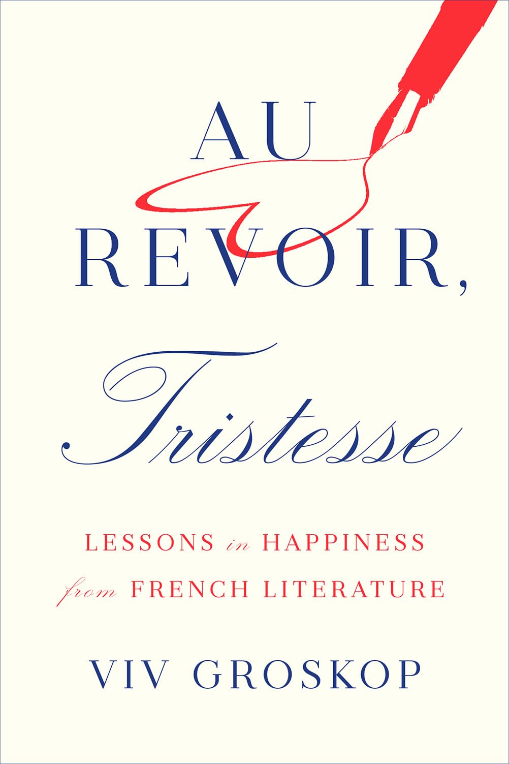 Au Revoir, Tristesse: Lessons in Happiness from French Literature Essays & Short Stories