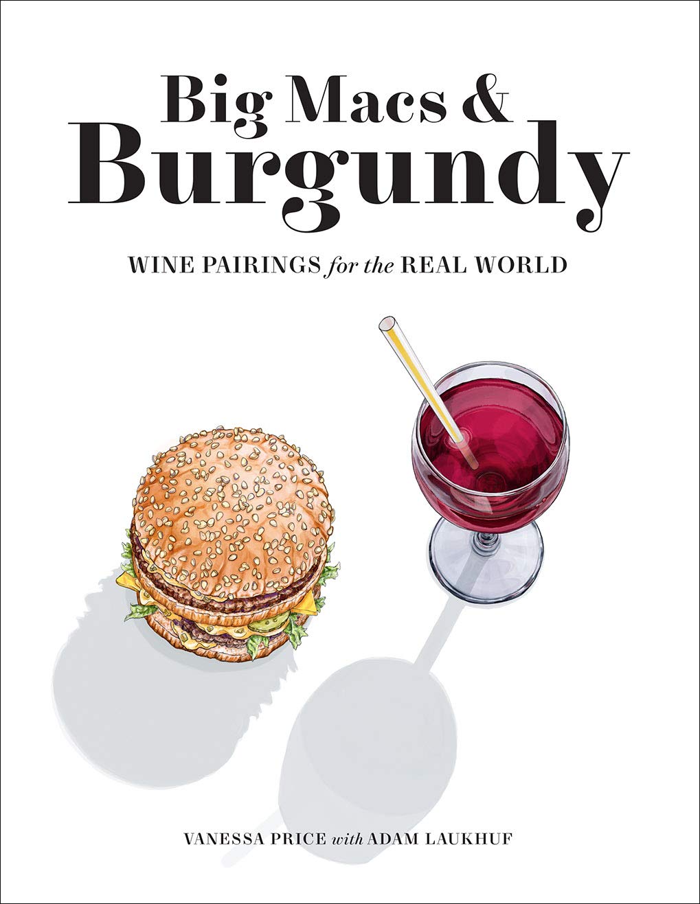 Big Macs & Burgundy: Wine Pairings for the Real World Leisure, Home & Garden