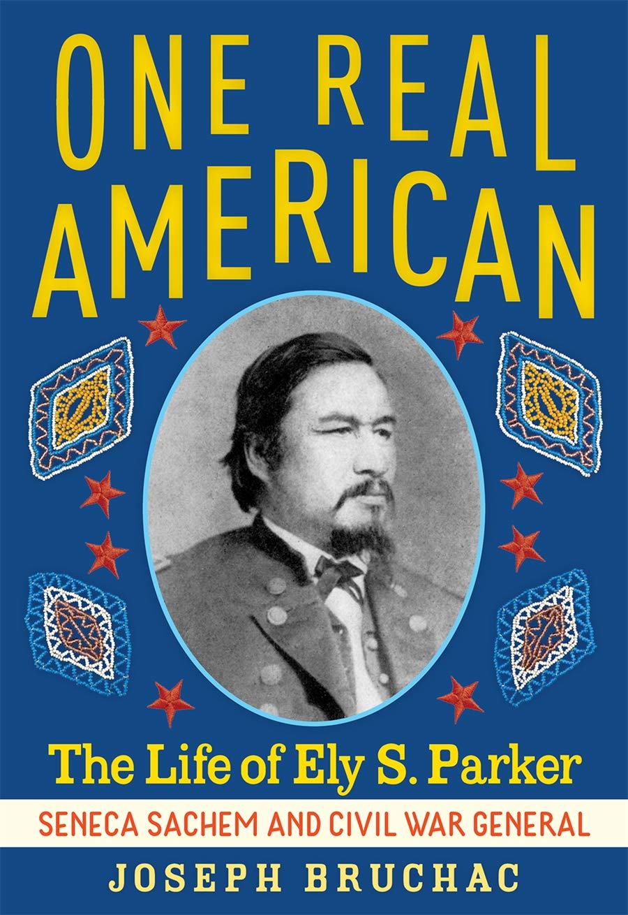 One Real American: The Life of Ely S. Parker, Seneca Sachem and Civil War General Politics & History