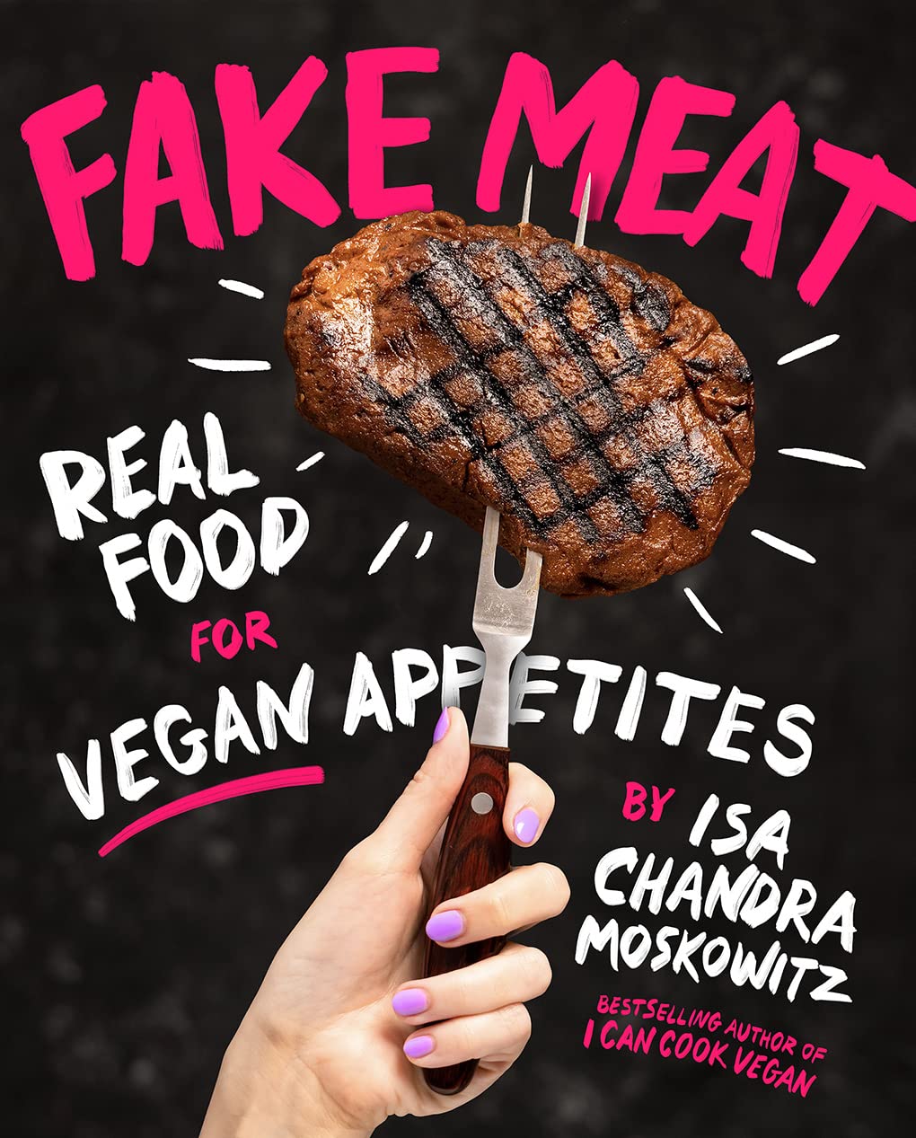 Fake Meat: Real Food for Vegan Appetites Leisure, Home & Garden
