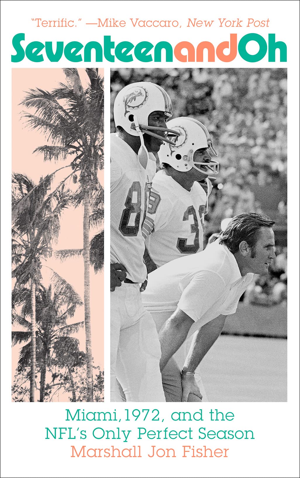 Seventeen and Oh: Miami, 1972, and the NFL's Only Perfect Season book
