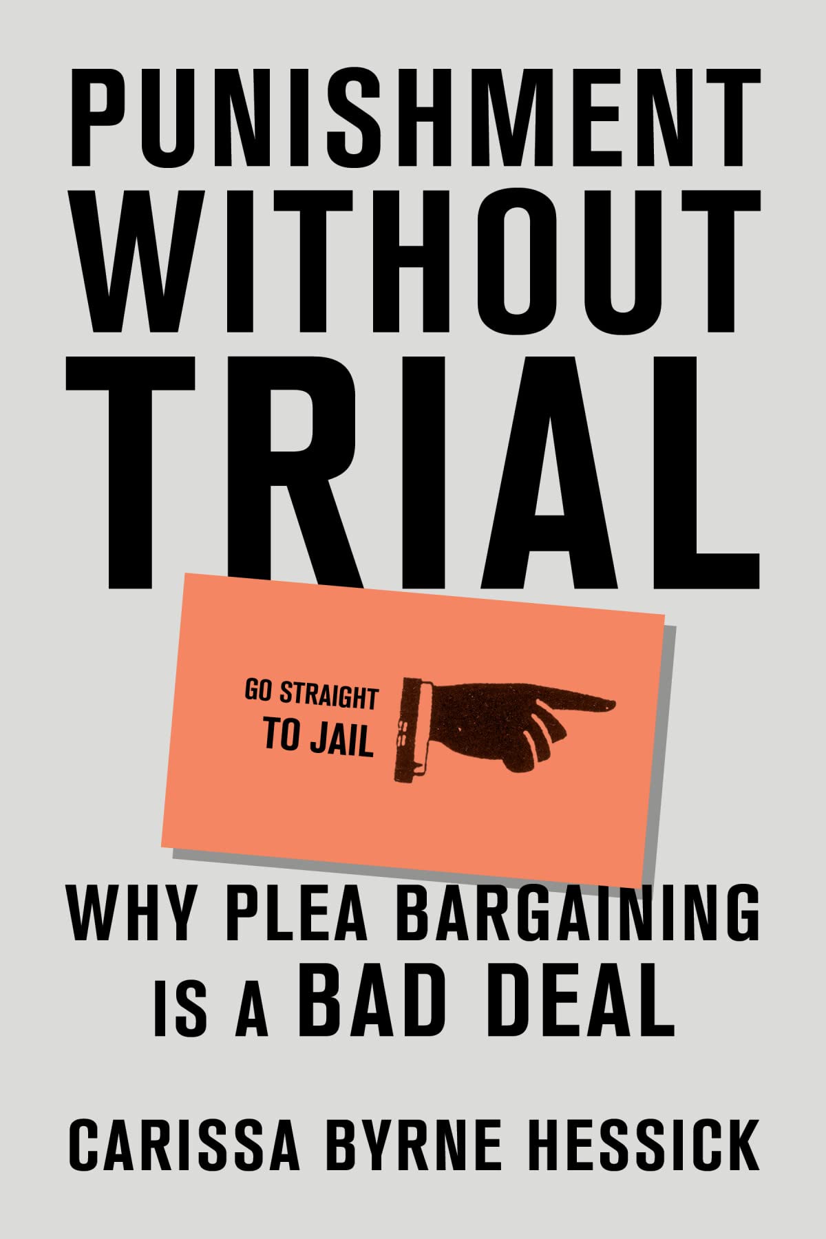 Punishment Without Trial: Why Plea Bargaining Is a Bad Deal Law