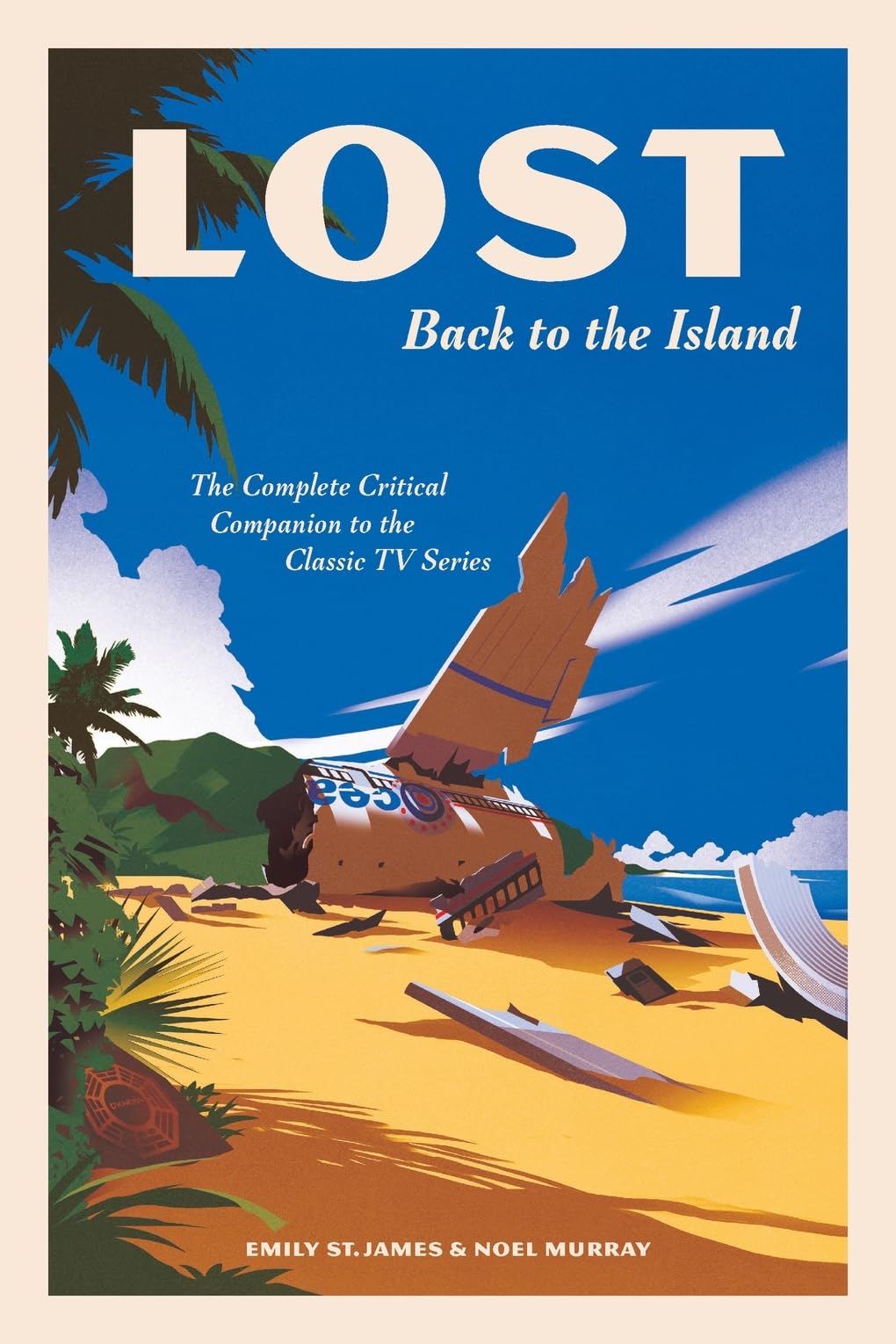 LOST: Back to the Island: The Complete Critical Companion to The Classic TV Series Film, Art & Culture