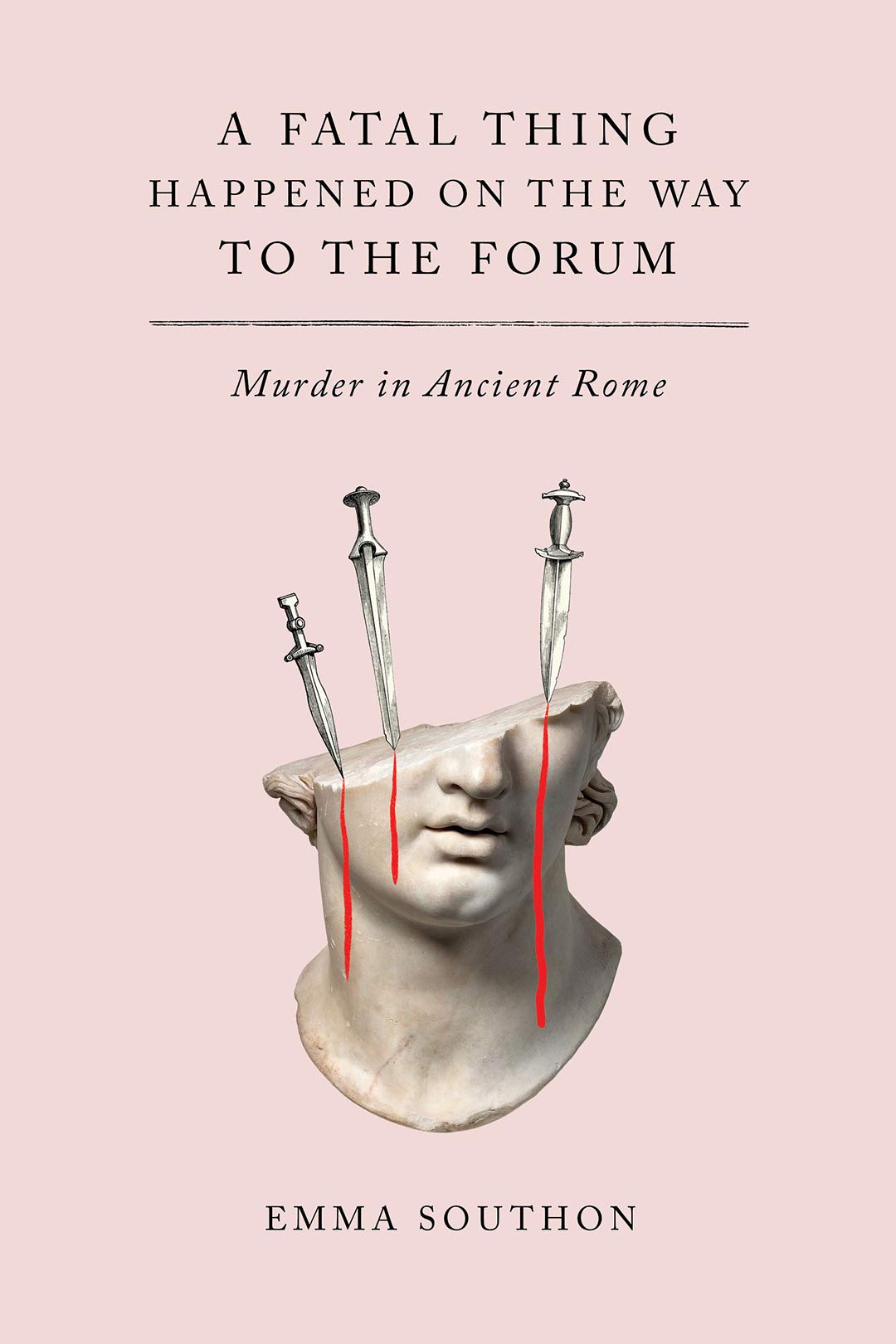 A Fatal Thing Happened on the Way to the Forum: Murder in Ancient Rome Politics & History