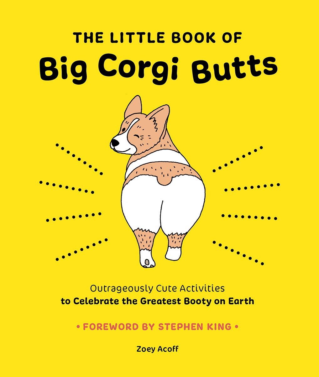 The Little Book of Big Corgi Butts: Outrageously Cute Activities to Celebrate the Greatest Booty on Earth Film, Art & Culture