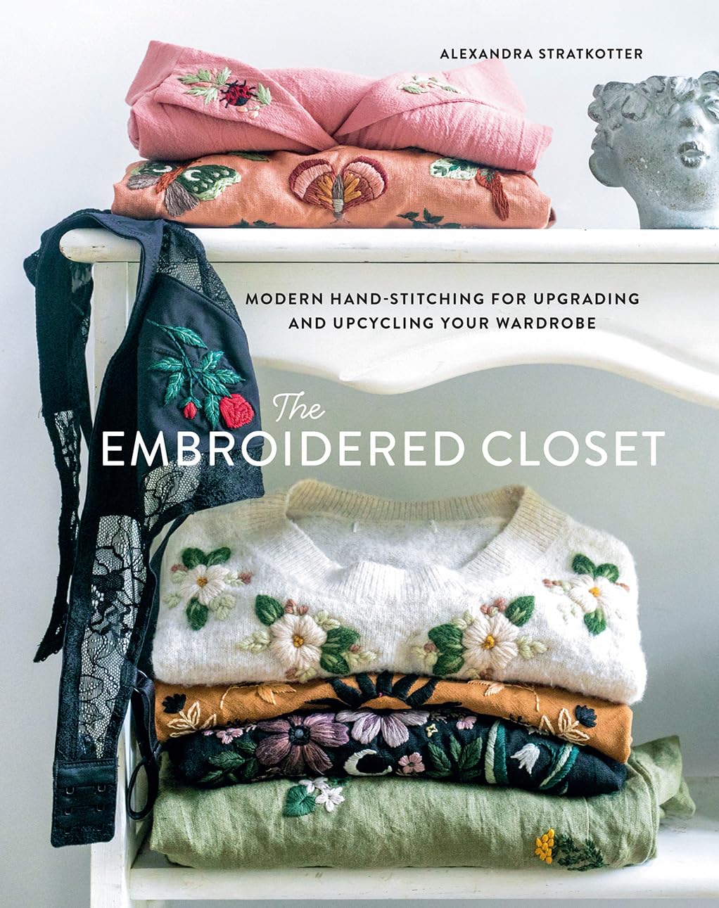 The Embroidered Closet: Modern Hand-stitching for Upgrading and Upcycling Your Wardrobe book