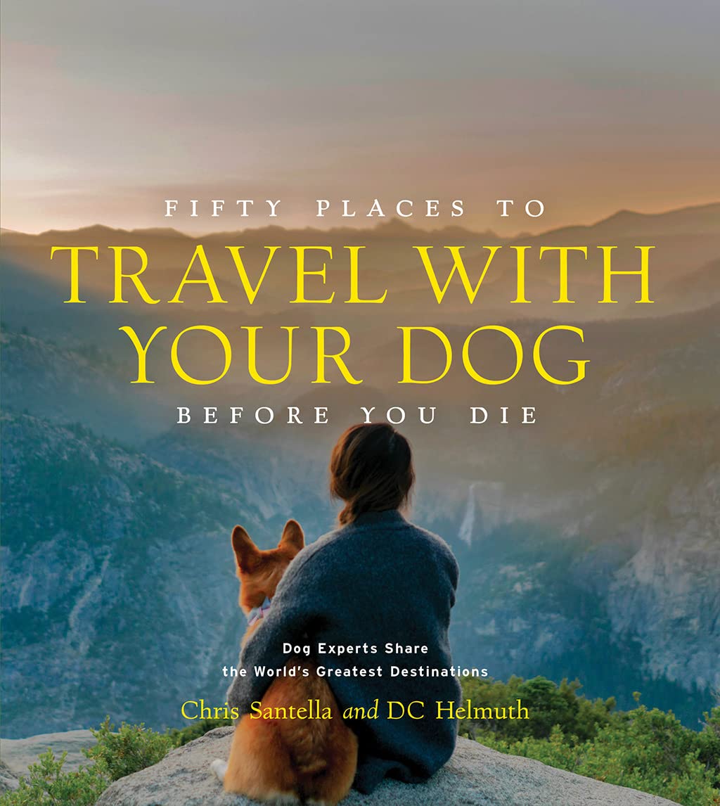 Fifty Places to Travel with Your Dog Before You Die Pets