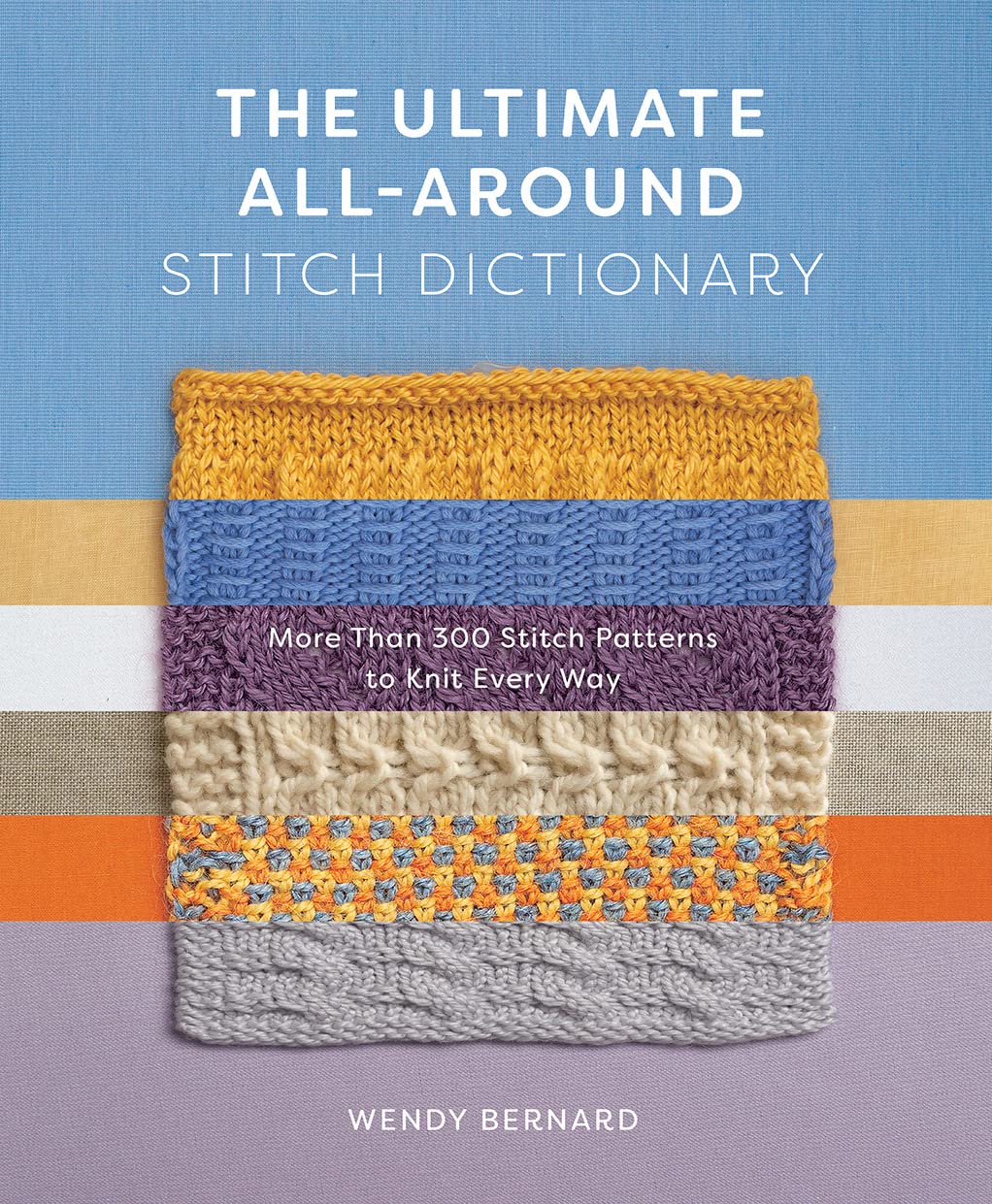 The Ultimate All-Around Stitch Dictionary: More Than 300 Stitch Patterns to Knit Every Way book