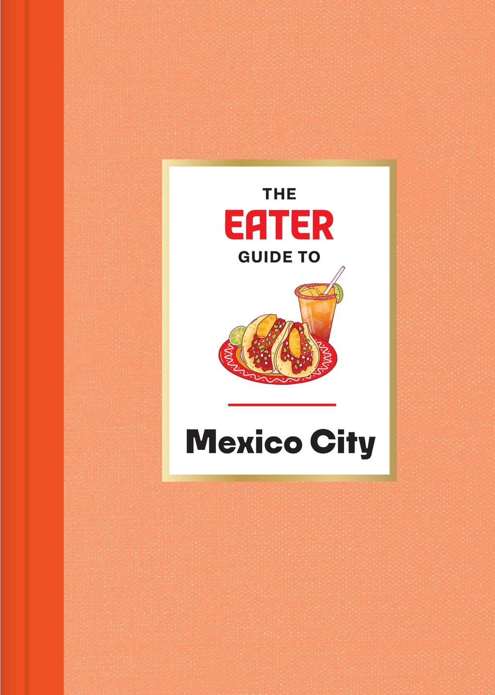The Eater Guide to Mexico City (Eater City Guide) Leisure, Home & Garden