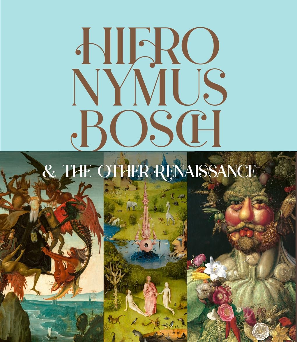 Hieronymus Bosch & the Other Renaissance: How Monsters and Creatures Captured the Imaginations of the 16th Century and Beyond Film, Art & Culture