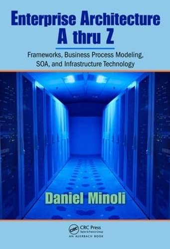 Product Image: Enterprise Architecture A to Z: Frameworks, Business Process Modeling, SOA, and Infrastructure Technology