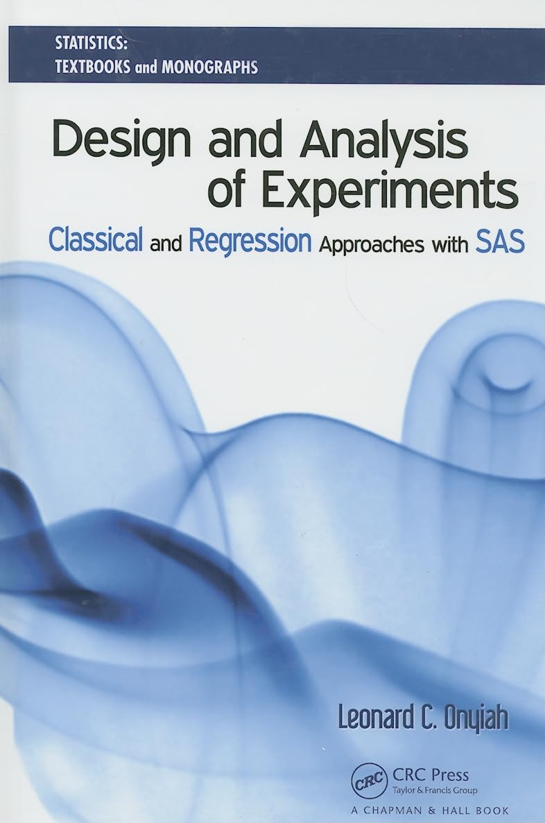 Design and Analysis of Experiments: Classical and Regression Approaches with SAS (Statistics:Textbooks and Monographs) Mathematics