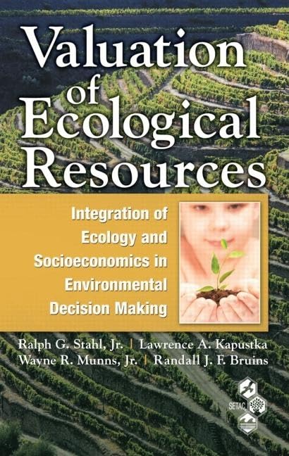 Valuation of Ecological Resources: Integration of Ecology and Socioeconomics in Environmental Decision Making: Integration of Ecology and ... of Enviromental Toxicology and Chemistry) Law