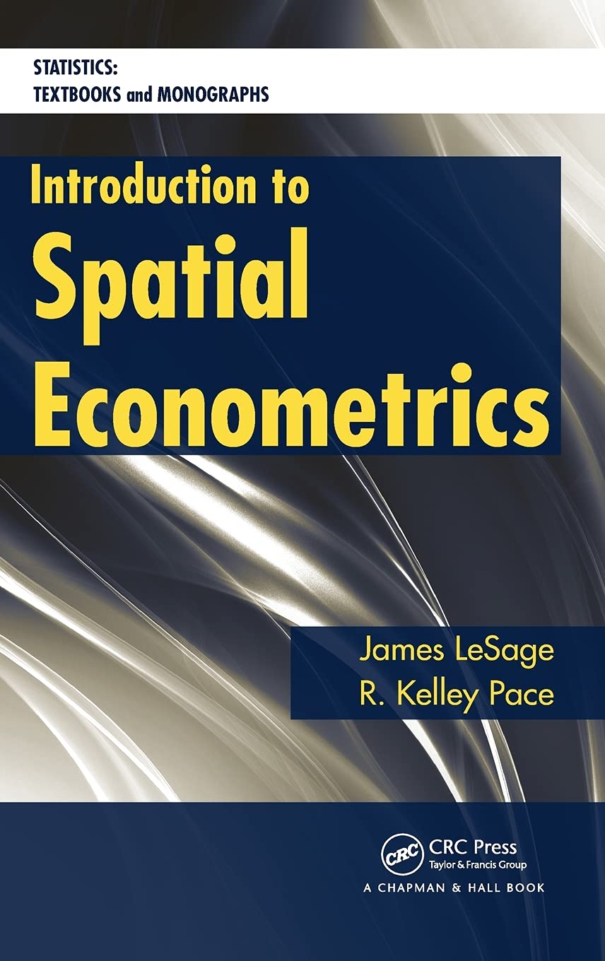 Introduction to Spatial Econometrics (Statistics: a Series of Textbooks and Monographs) Business, Finance & Career