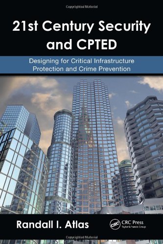 21st Century Security and CPTED: Designing for Critical Infrastructure Protection and Crime Prevention book