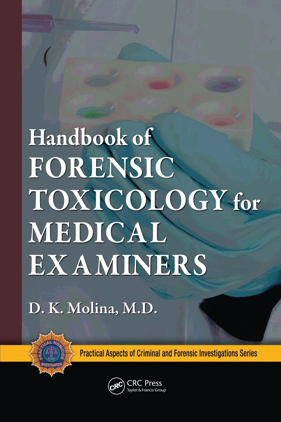 Handbook of Forensic Toxicology for Medical Examiners (Practical Aspects of Criminal and Forensic Investigations) Medicine
