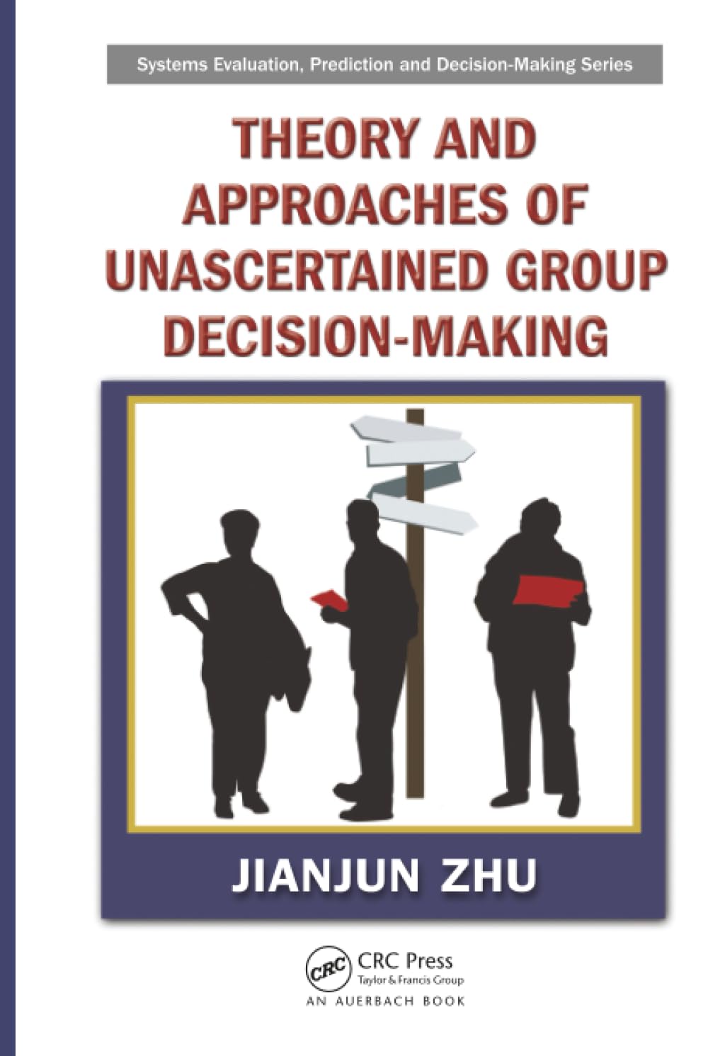 Theory and Approaches of Unascertained Group Decision-Making (Systems Evaluation, Prediction and Decision-Making) Business, Finance & Career