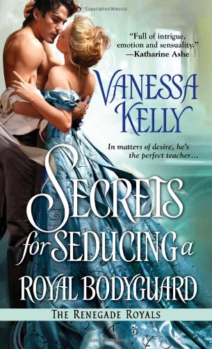 Secrets for Seducing a Royal Bodyguard (Renegade Royals) Historical Fiction