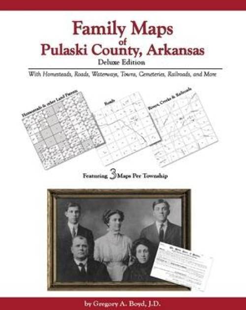 Family Maps of Pulaski County, Arkansas, Deluxe Edition Books